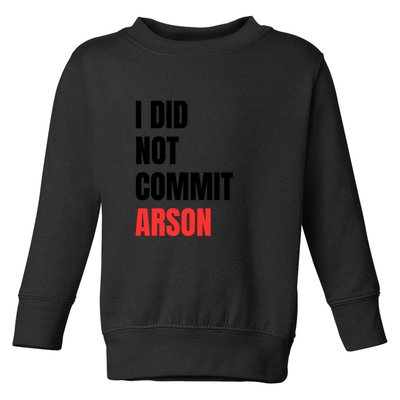 I Did Not Commit Arson Funny Quote Toddler Sweatshirt