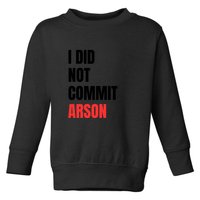 I Did Not Commit Arson Funny Quote Toddler Sweatshirt