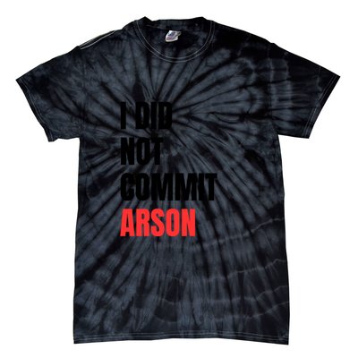 I Did Not Commit Arson Funny Quote Tie-Dye T-Shirt