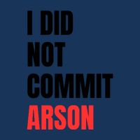 I Did Not Commit Arson Funny Quote Infant Baby Jersey Bodysuit
