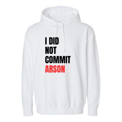I Did Not Commit Arson Funny Quote Garment-Dyed Fleece Hoodie