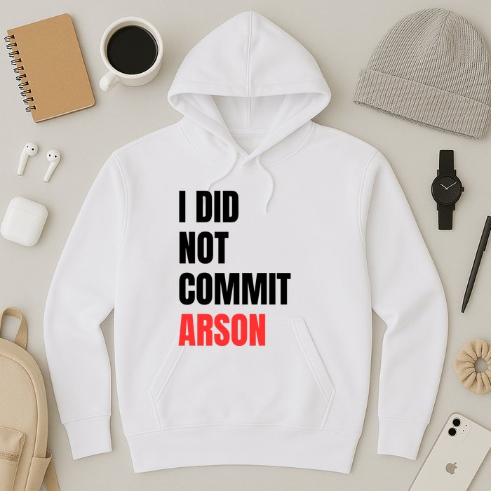 I Did Not Commit Arson Funny Quote Hoodie