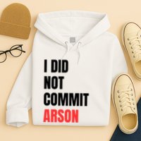 I Did Not Commit Arson Funny Quote Hoodie