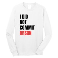 I Did Not Commit Arson Funny Quote Long Sleeve Shirt