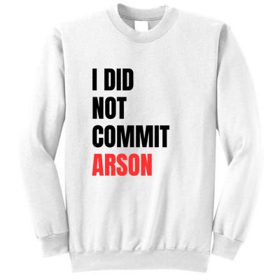 I Did Not Commit Arson Funny Quote Sweatshirt