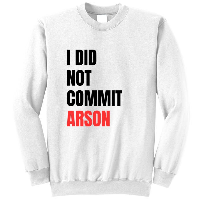 I Did Not Commit Arson Funny Quote Sweatshirt