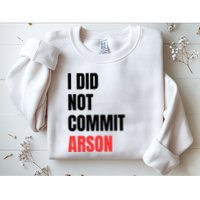 I Did Not Commit Arson Funny Quote Sweatshirt
