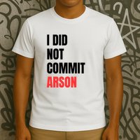 I Did Not Commit Arson Funny Quote T-Shirt