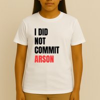 I Did Not Commit Arson Funny Quote T-Shirt