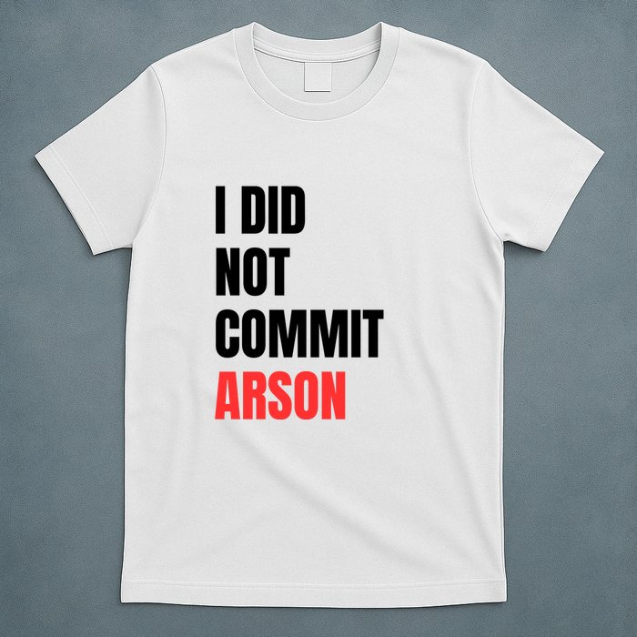 I Did Not Commit Arson Funny Quote T-Shirt