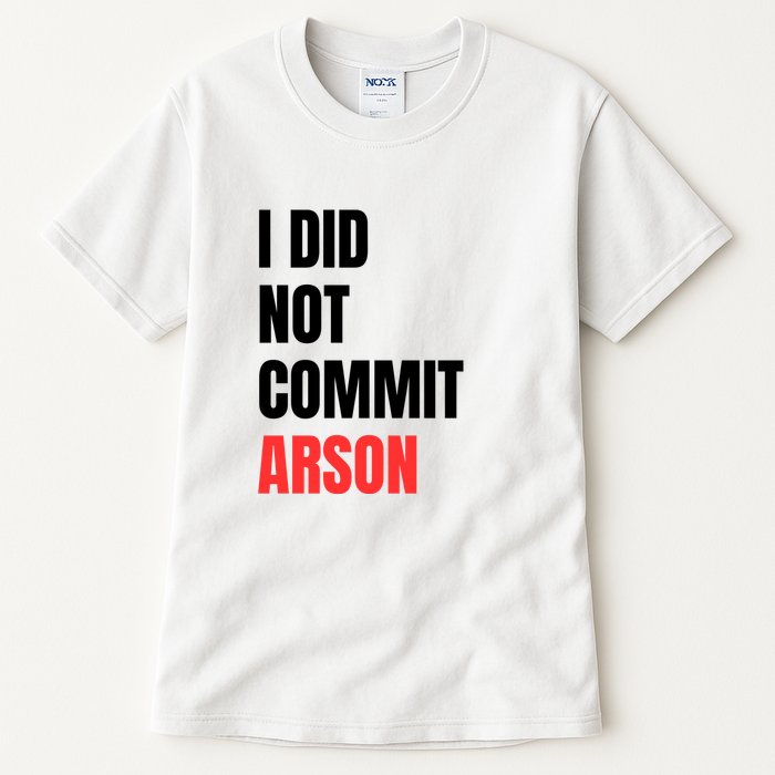 I Did Not Commit Arson Funny Quote Tall T-Shirt