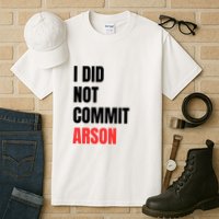 I Did Not Commit Arson Funny Quote Tall T-Shirt