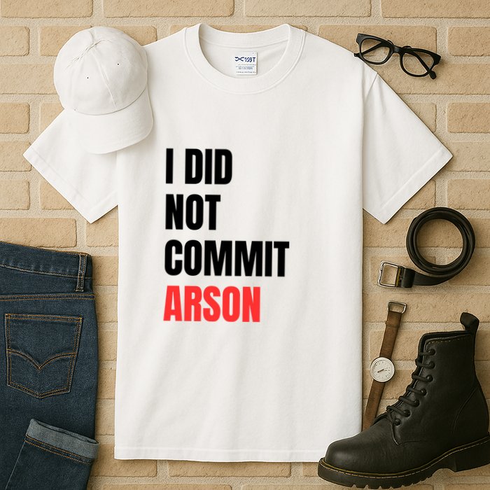I Did Not Commit Arson Funny Quote Tall T-Shirt