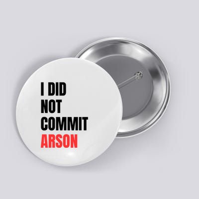 I Did Not Commit Arson Funny Quote Button