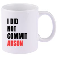 I Did Not Commit Arson Funny Quote 11oz C Handle Ceramic Mug