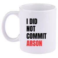 I Did Not Commit Arson Funny Quote 11oz C Handle Ceramic Mug