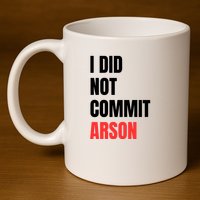 I Did Not Commit Arson Funny Quote 11oz C Handle Ceramic Mug