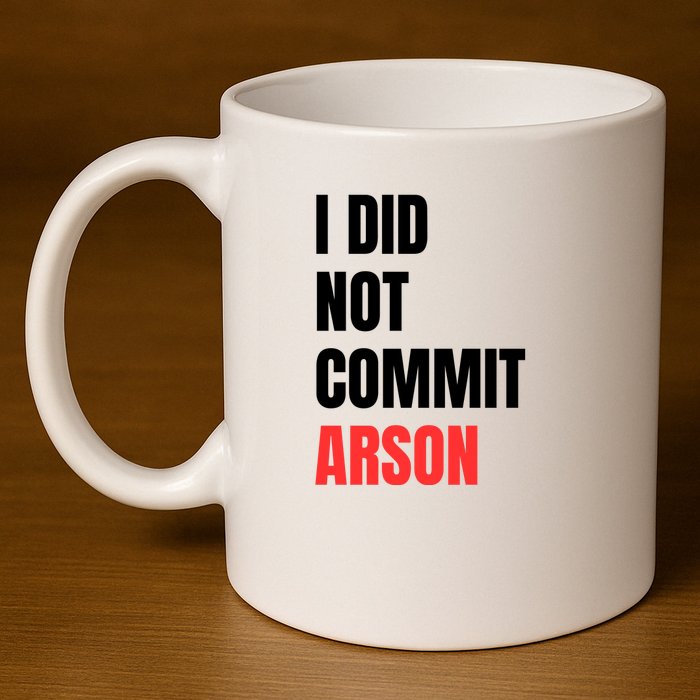 I Did Not Commit Arson Funny Quote 11oz C Handle Ceramic Mug