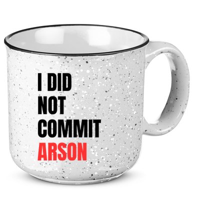 I Did Not Commit Arson Funny Quote 15oz Campfire Ceramic Mug