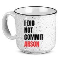 I Did Not Commit Arson Funny Quote 15oz Campfire Ceramic Mug