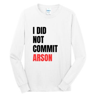 I Did Not Commit Arson Funny Quote Tall Long Sleeve T-Shirt