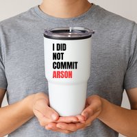 I Did Not Commit Arson Funny Quote Tumbler