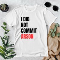 I Did Not Commit Arson Funny Quote Premium T-Shirt