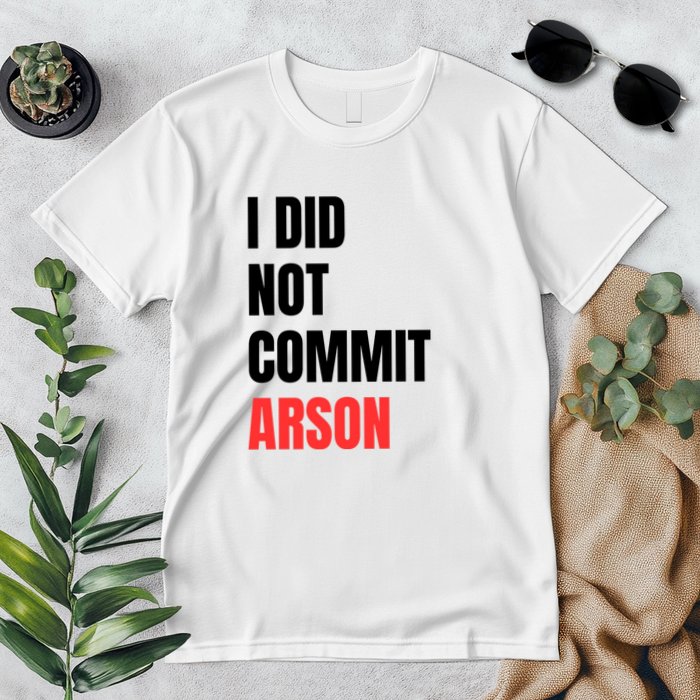 I Did Not Commit Arson Funny Quote Premium T-Shirt