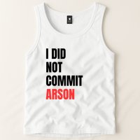 I Did Not Commit Arson Funny Quote Tank Top