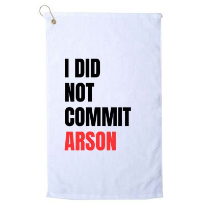 I Did Not Commit Arson Funny Quote Golf Towel