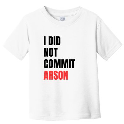 I Did Not Commit Arson Funny Quote Toddler T-Shirt