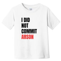 I Did Not Commit Arson Funny Quote Toddler T-Shirt