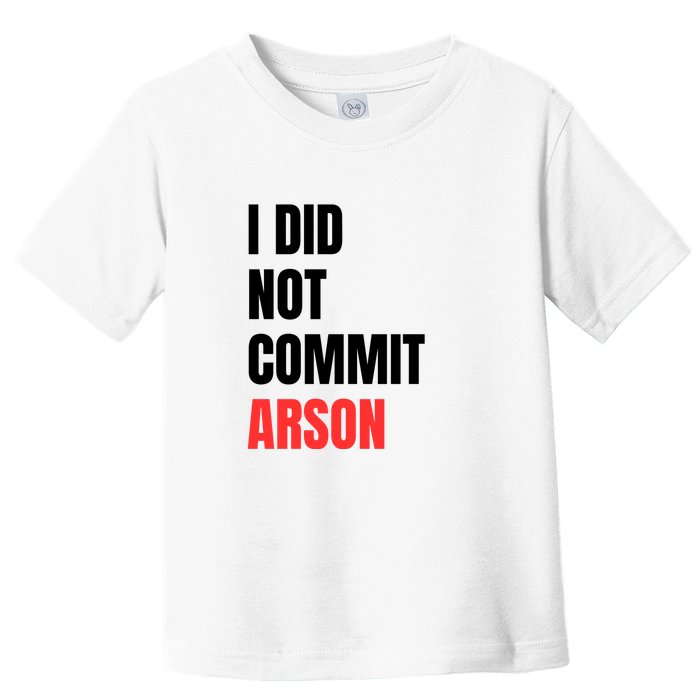 I Did Not Commit Arson Funny Quote Toddler T-Shirt