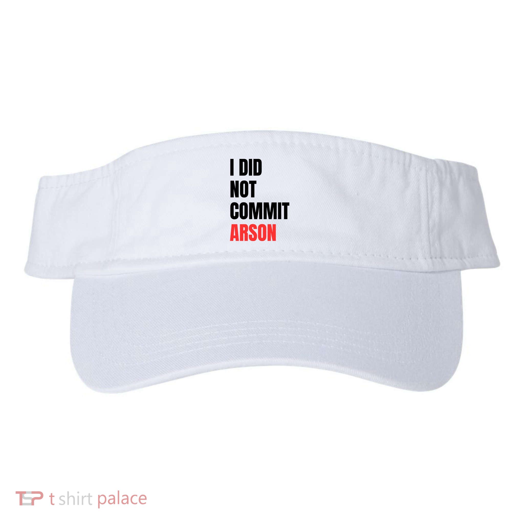 I Did Not Commit Arson Funny Quote Visor