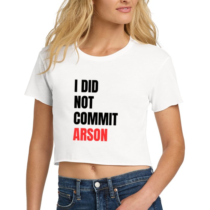 I Did Not Commit Arson Funny Quote Crop Top
