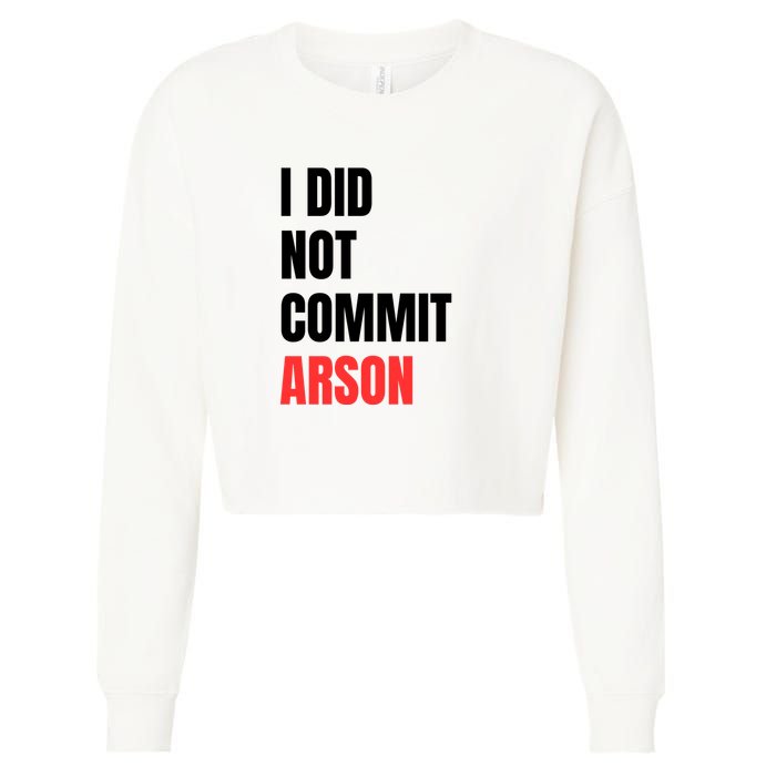 I Did Not Commit Arson Funny Quote Cropped Pullover Crew