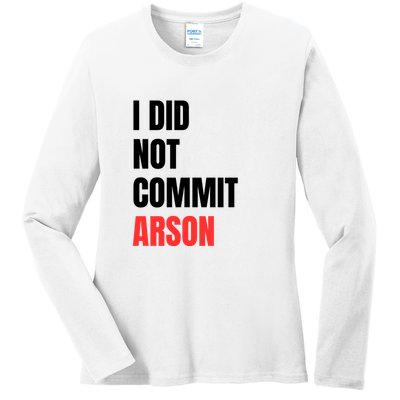I Did Not Commit Arson Funny Quote Ladies Long Sleeve Shirt
