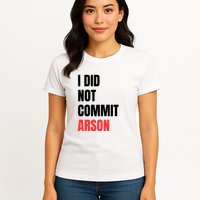 I Did Not Commit Arson Funny Quote Womens T-Shirt