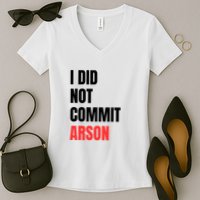 I Did Not Commit Arson Funny Quote Women's V-Neck T-Shirt
