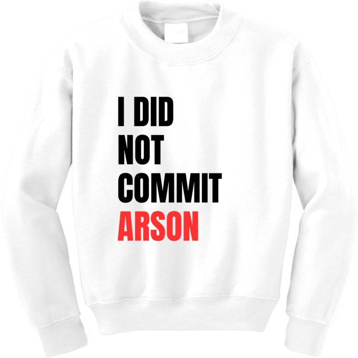I Did Not Commit Arson Funny Quote Kids Sweatshirt