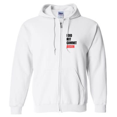 I Did Not Commit Arson Funny Quote Full Zip Hoodie