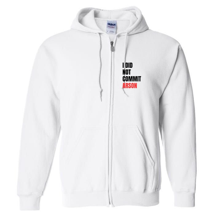I Did Not Commit Arson Funny Quote Full Zip Hoodie