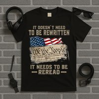It Doesnt Need To Be Rewritten It Needs To Be Reread T-Shirt