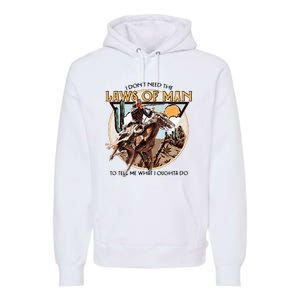 I Dont Need The Laws Of Man Western Costume Premium Hoodie