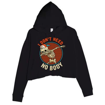 I Dont Need No Body Dabbing Skeleton Funny Halloween Gift Crop Fleece Hoodie