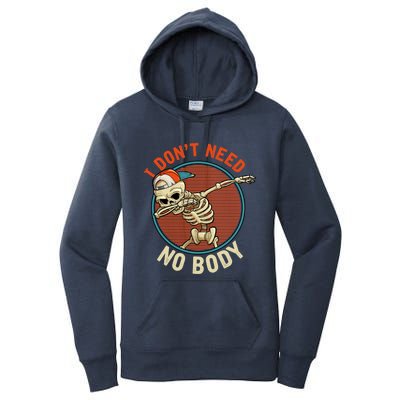 I Dont Need No Body Dabbing Skeleton Funny Halloween Gift Women's Pullover Hoodie