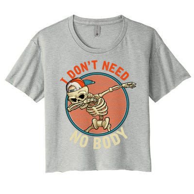 I Dont Need No Body Dabbing Skeleton Funny Halloween Gift Women's Crop Top Tee