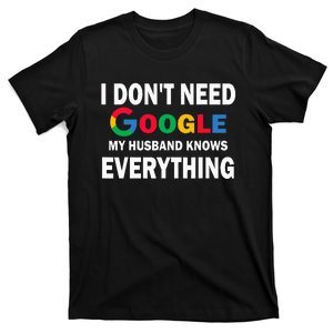 I DonT Need Google My Husband Knows Everything Funny T-Shirt