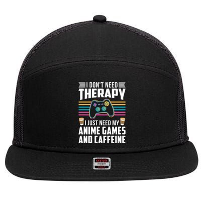 I Dont Need Therapy I Need Anime Games Caffeine Gift 7 Panel Mesh Trucker Snapback Hat