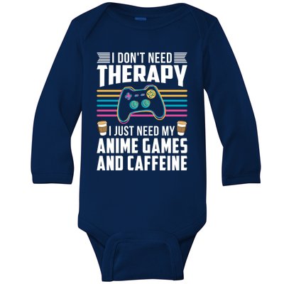 I Dont Need Therapy I Need Anime Games Caffeine Gift Baby Long Sleeve Bodysuit